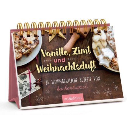 Vanille, Zimt und Weihnachtsduft - 24 Weihnachtliche Rezepte